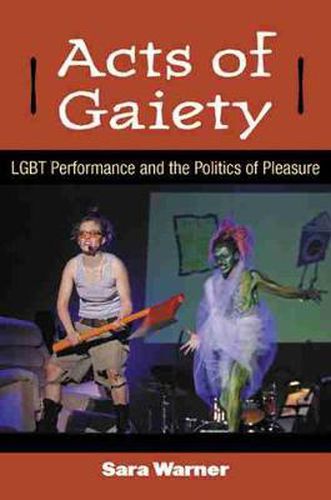 Cover image for Acts of Gaiety: LGBT Performance and the Politics of Pleasure
