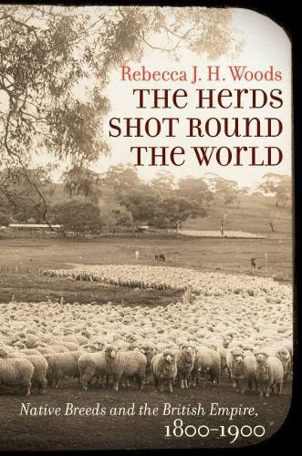 Cover image for The Herds Shot Round the World: Native Breeds and the British Empire, 1800-1900