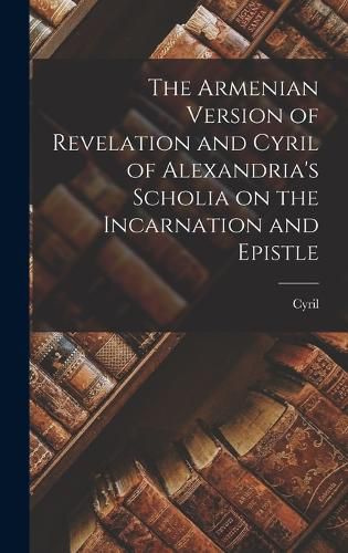 Cover image for The Armenian Version of Revelation and Cyril of Alexandria's Scholia on the Incarnation and Epistle