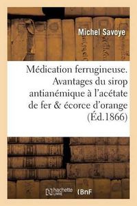 Cover image for Medication Ferrugineuse. Avantages Du Sirop Antianemique A l'Acetate de Fer Et A l'Ecorce d'Orange