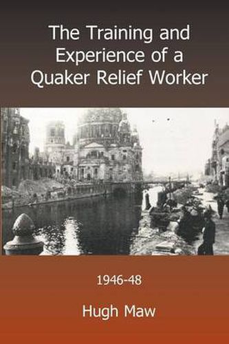 Cover image for The Training and Experience of a Quaker Relief Worker