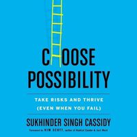 Cover image for Choose Possibility: Take Risks and Thrive (Even When You Fail)
