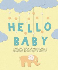 Cover image for Hello Baby: A Record Book of Milestones and Memories in the First 12 Months