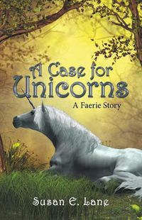 Cover image for A Case for Unicorns: A Faerie Story