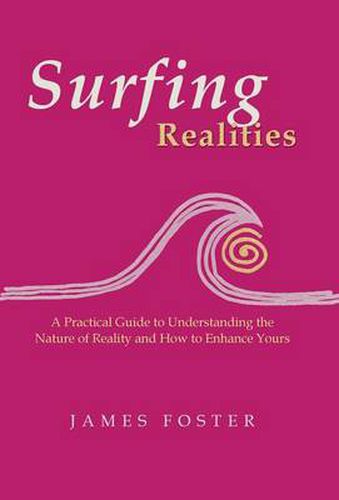 Cover image for Surfing Realities: A Practical Guide to Understanding the Nature of Reality and How to Enhance Yours