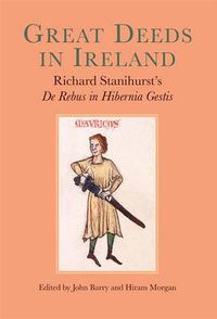 Cover image for Great Deeds in Ireland: Richard Stanihurst's De Rebus in Hibernia Gestis