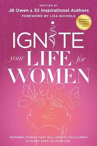 Cover image for Ignite Your Life for Women: Thirty-two inspiring stories that will create success in every area of your life