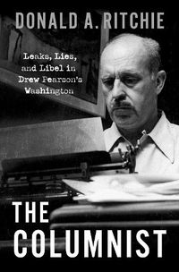 Cover image for The Columnist: Leaks, Lies, and Libel in Drew Pearson's Washington