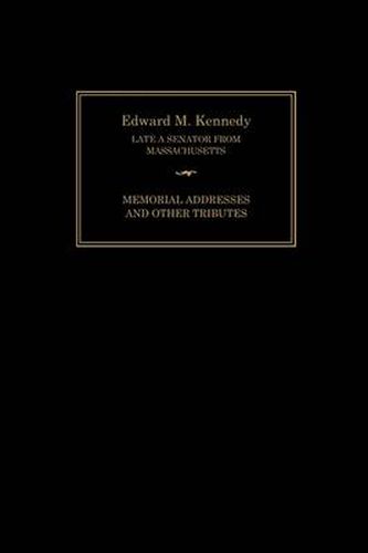 Cover image for Edward M. Kennedy: Memorial Addresses and Other Tributes, 1932-2009