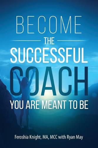 Cover image for Become the Successful Coach You Are Meant to Be: Discover Your Brilliance and Create a Life-Changing Career or Business by Helping Others