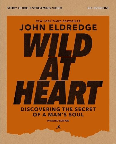 Cover image for Wild at Heart Bible Study Guide Plus Streaming Video, Updated Edition