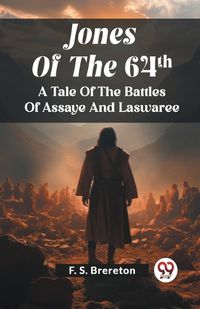 Cover image for Jones Of The 64Th A Tale Of The Battles Of Assaye And Laswaree