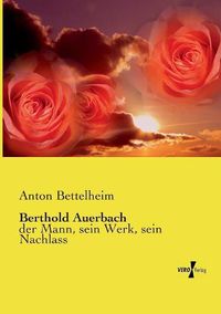 Cover image for Berthold Auerbach: der Mann, sein Werk, sein Nachlass