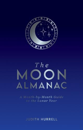 Cover image for The Moon Almanac: A Month-by-Month Guide to the Lunar Year