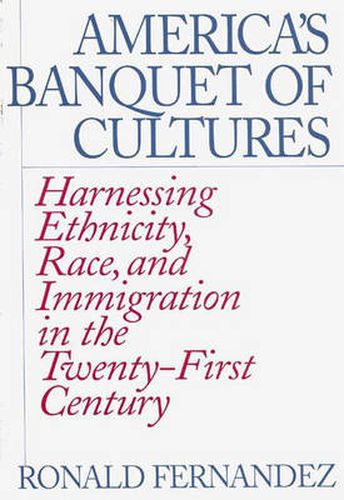 Cover image for America's Banquet of Cultures: Harnessing Ethnicity, Race, and Immigration in the Twenty-First Century