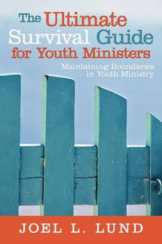 Cover image for The Ultimate Survival Guide for Youth Ministers: Maintaining Boundaries in Youth Ministry