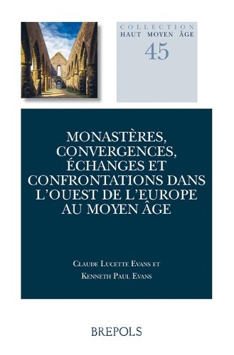 Cover image for Monasteres, Convergences, Echanges Et Confrontations Dans l'Ouest de l'Europe Au Moyen Age