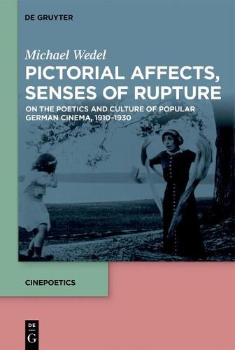 Cover image for Pictorial Affects, Senses of Rupture: On the Poetics and Culture of Popular German Cinema, 1910-1930