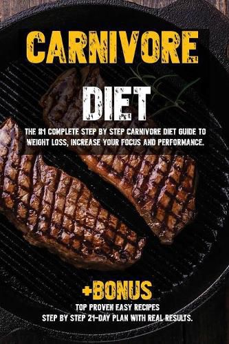 Cover image for Carnivore diet: The #1 Beginners Guide to Weight loss, Increase Focus, Energy, Fight High Blood Pressure, Diabetes or Heal Digestive System.
