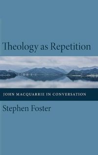 Cover image for Theology as Repetition: John MacQuarrie in Conversation