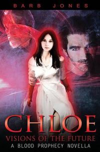 Cover image for Chloe - Visions of the Future: A Blood Prophecy Novella