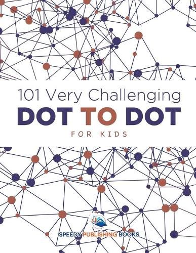 Cover image for 101 Very Challenging Dot to Dot for Kids