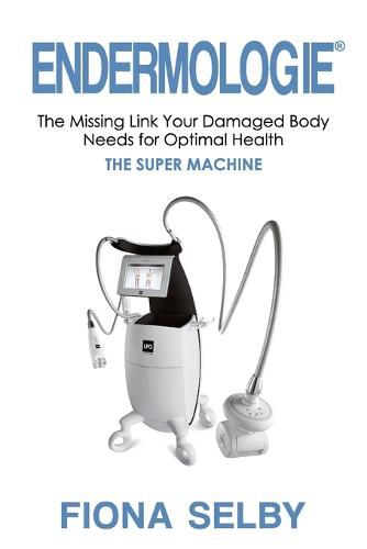 Cover image for Endermologie: The Missing Link Your Damaged Body Needs for Optimal Health