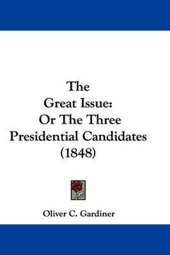 Cover image for The Great Issue: Or the Three Presidential Candidates (1848)