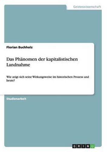Cover image for Das Phanomen der kapitalistischen Landnahme: Wie zeigt sich seine Wirkungsweise im historischen Prozess und heute?