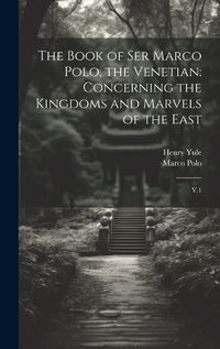 Cover image for The Book of Ser Marco Polo, the Venetian