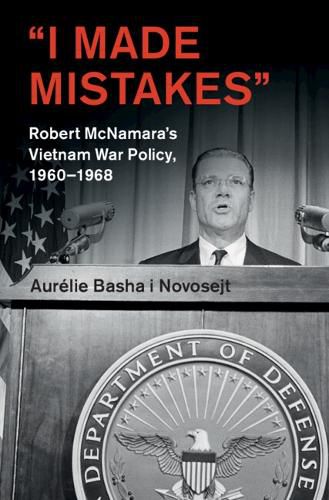 Cover image for 'I Made Mistakes': Robert McNamara's Vietnam War Policy, 1960-1968