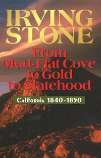 Cover image for From Mud-Flat Cove to Gold to Statehood: California 1840-1850