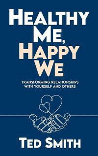 Cover image for Healthy Me, Happy We: Transforming Relationships with Yourself and Others