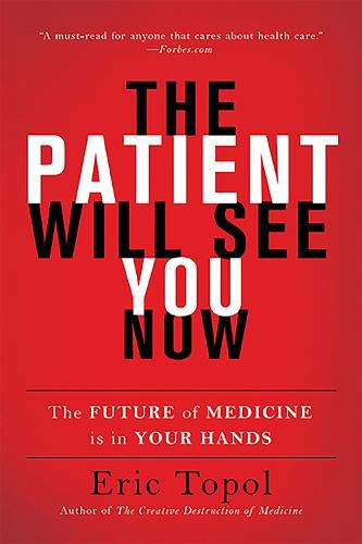 Cover image for The Patient Will See You Now: The Future of Medicine Is in Your Hands