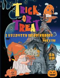 Cover image for Trick or Treat: A Halloween Coloring Book for Kids Age 5 and up, Original and Unique Halloween Coloring Pages For Children!