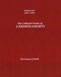 Cover image for The Collected Works of J.Krishnamurti  - Volume Xvi 1965-1966: The Beauty of Death