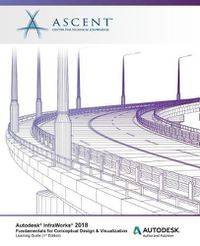 Cover image for Autodesk InfraWorks 2018 Fundamentals for Conceptual Design & Visualization: Autodesk Authorized Publisher