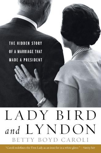 Cover image for Lady Bird and Lyndon: The Hidden Story of a Marriage That Made a President