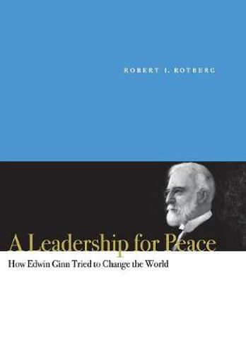 A Leadership for Peace: How Edwin Ginn Tried to Change the World