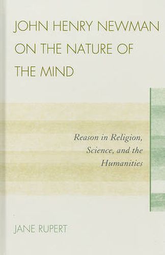 John Henry Newman on the Nature of the Mind: Reason in Religion, Science, and the Humanities