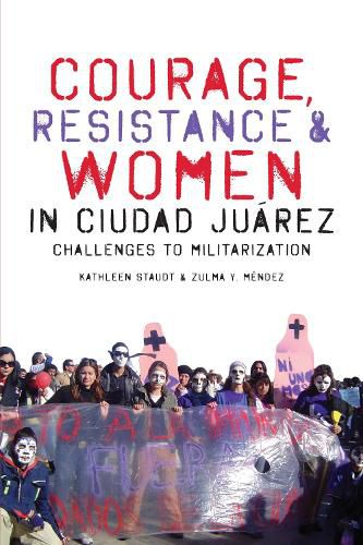 Cover image for Courage, Resistance, and Women in Ciudad Juarez: Challenges to Militarization