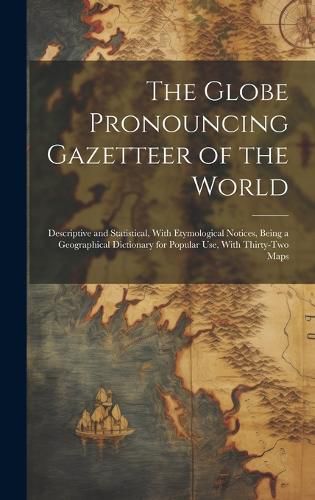 Cover image for The Globe Pronouncing Gazetteer of the World