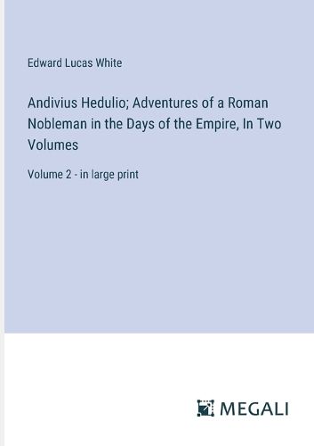 Cover image for Andivius Hedulio; Adventures of a Roman Nobleman in the Days of the Empire, In Two Volumes