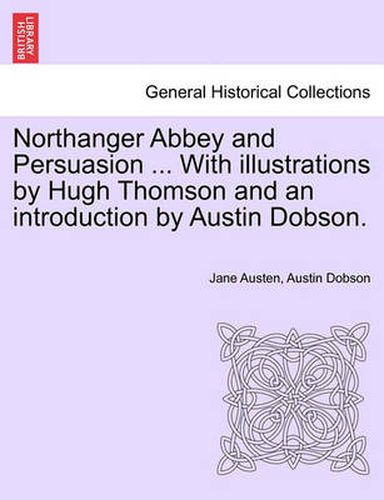 Northanger Abbey and Persuasion ... with Illustrations by Hugh Thomson and an Introduction by Austin Dobson.