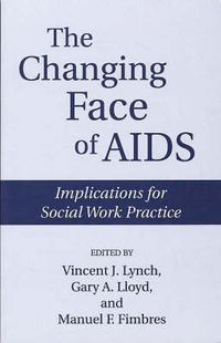 Cover image for The Changing Face of AIDS: Implications for Social Work Practice