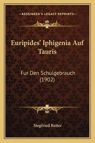 Euripides' Iphigenia Auf Tauris: Fur Den Schulgebrauch (1902)