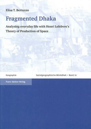 Fragmented Dhaka: Analysing Everyday Life with Henri Lefebvre's Theory of Production of Space