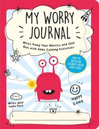 Cover image for My Worry Journal: Write Away Your Worries and Chill Out with Some Calming Activities