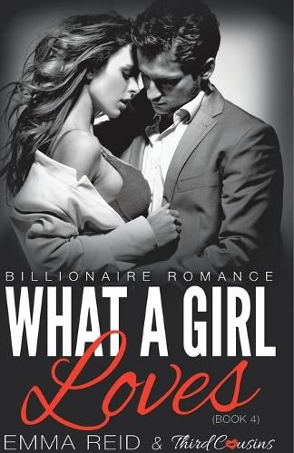 Cover image for What A Girl Loves (Billionaire Romance) (Book 4) ((An Alpha Billionaire Romance)) (Volume 4)