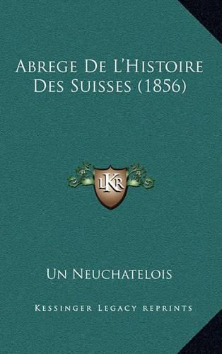 Cover image for Abrege de L'Histoire Des Suisses (1856)